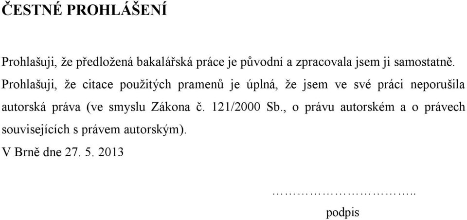 Prohlašuji, že citace použitých pramenů je úplná, že jsem ve své práci neporušila