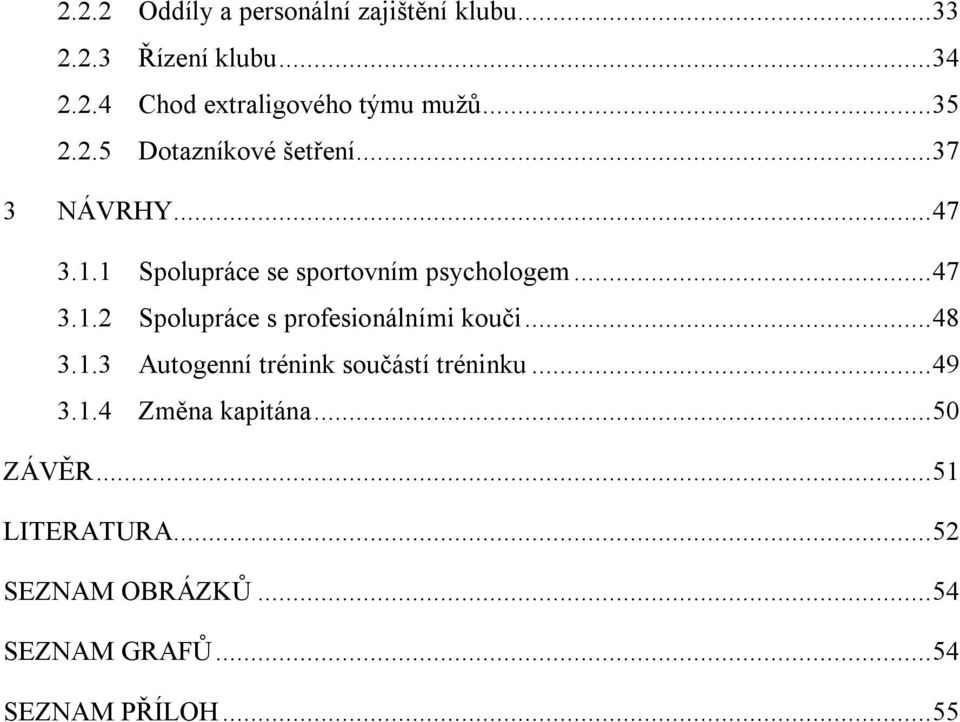 .. 48 3.1.3 Autogenní trénink součástí tréninku... 49 3.1.4 Změna kapitána... 50 ZÁVĚR... 51 LITERATURA.