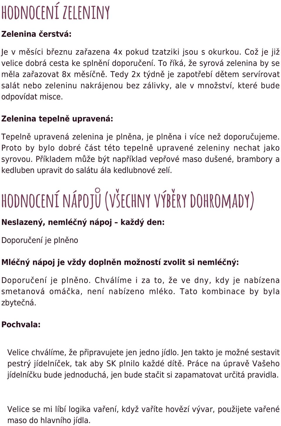 Zelenina tepelně upravená: Tepelně upravená zelenina je plněna, je plněna i více než doporučujeme. Proto by bylo dobré část této tepelně upravené zeleniny nechat jako syrovou.