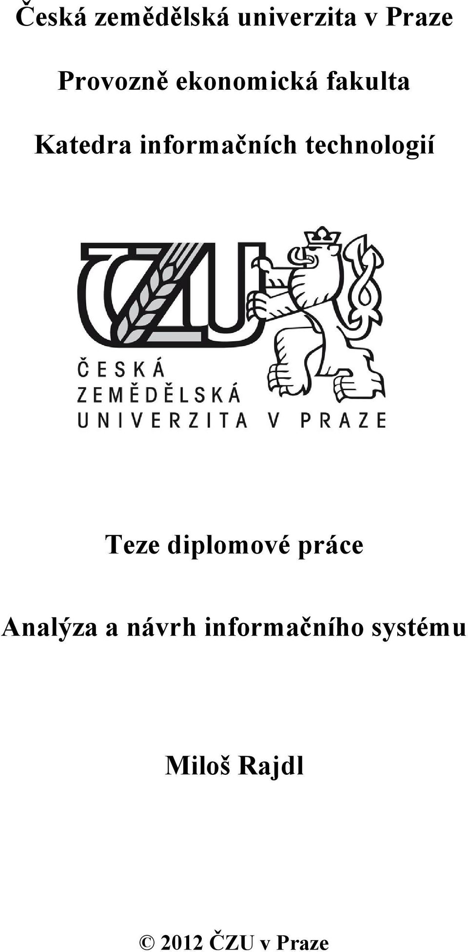 technologií Teze diplomové práce Analýza a