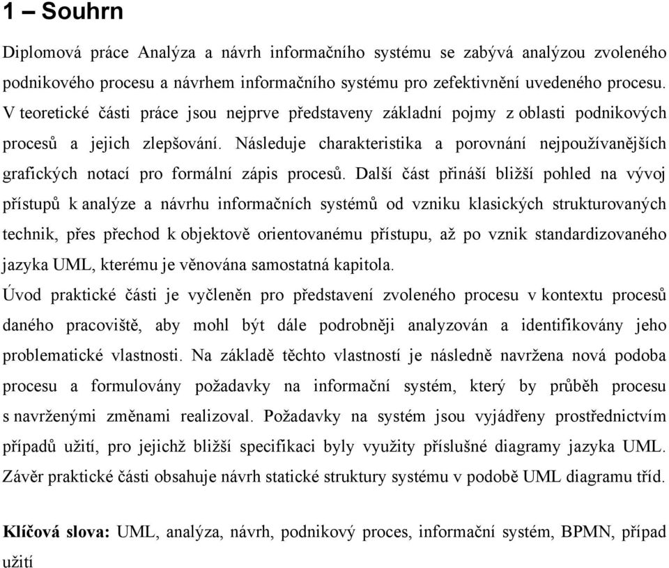 Následuje charakteristika a porovnání nejpoužívanějších grafických notací pro formální zápis procesů.