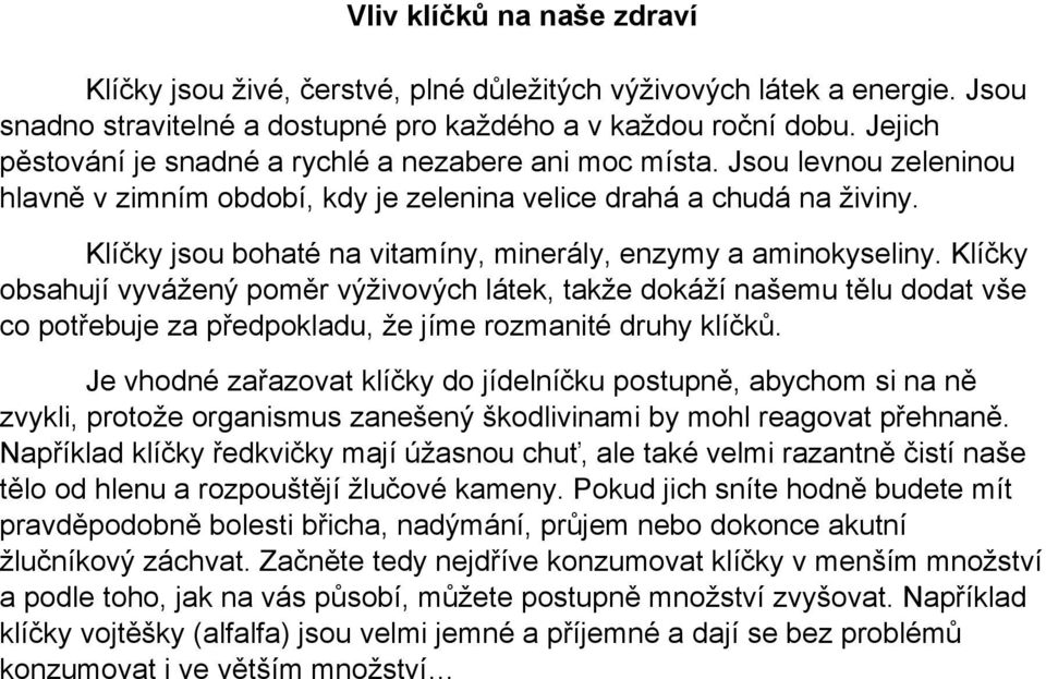 Klíčky jsou bohaté na vitamíny, minerály, enzymy a aminokyseliny.