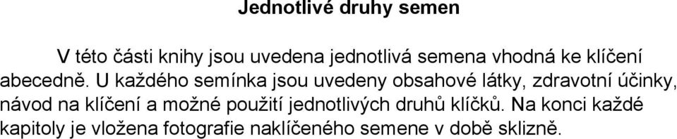 U každého semínka jsou uvedeny obsahové látky, zdravotní účinky, návod na