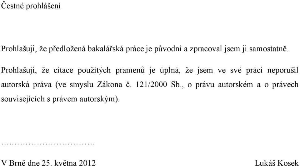 Prohlašuji, ţe citace pouţitých pramenŧ je úplná, ţe jsem ve své práci neporušil