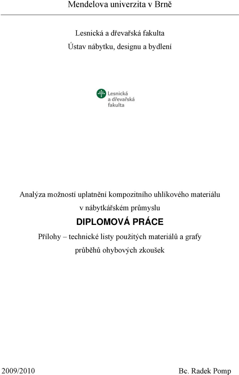 materiálu v nábytkářském průmyslu DIPLOMOVÁ PRÁCE Přílohy technické listy