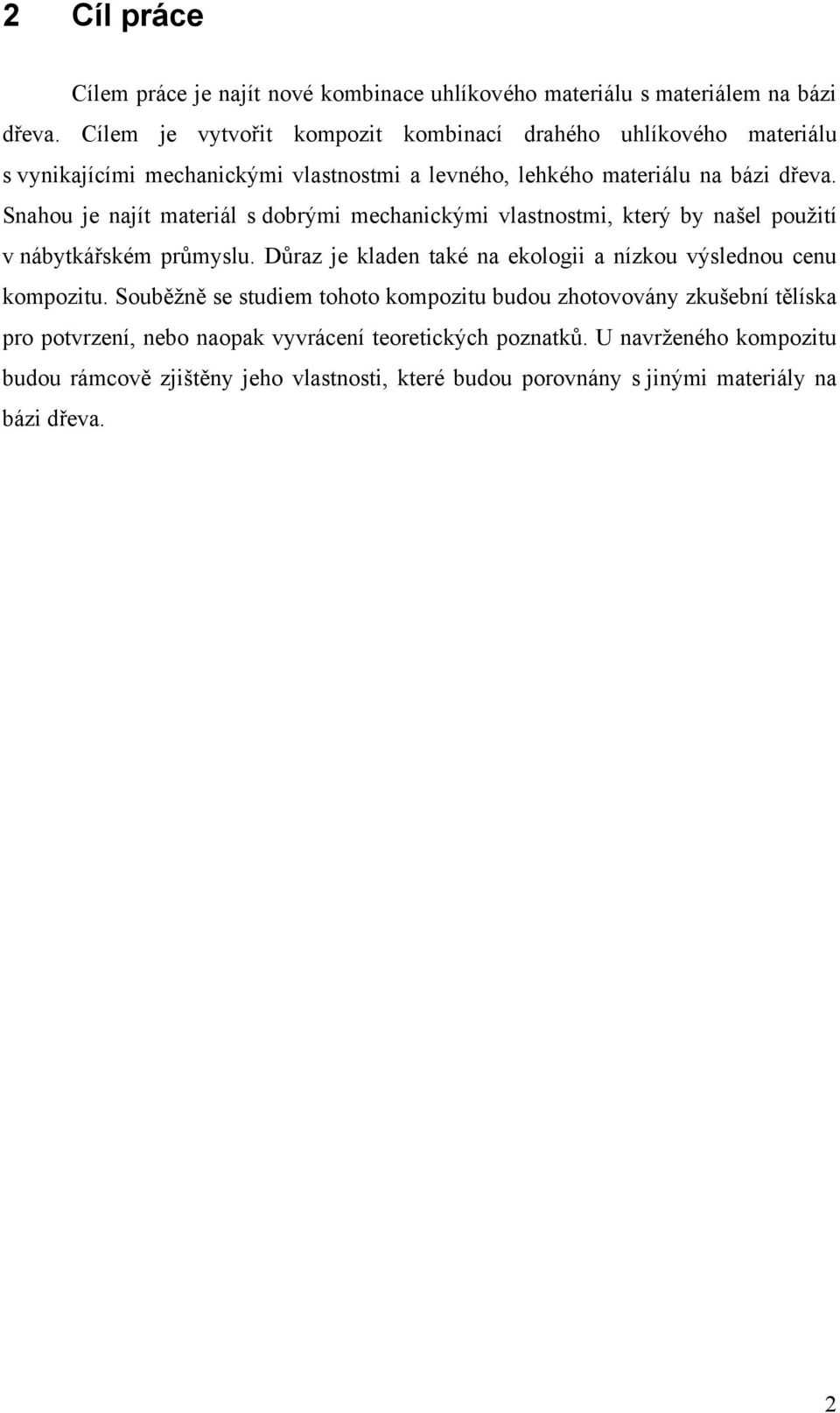 Snahou je najít materiál s dobrými mechanickými vlastnostmi, který by našel použití v nábytkářském průmyslu.