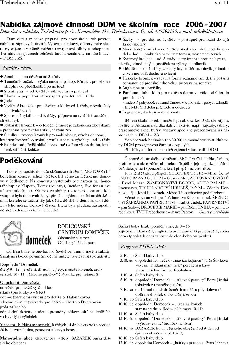 Termíny zahajovacích schůzek budou oznámeny na nástěnkách v DDM a ZŠ. Nabídka dětem: Aerobic pro děvčata od 3.