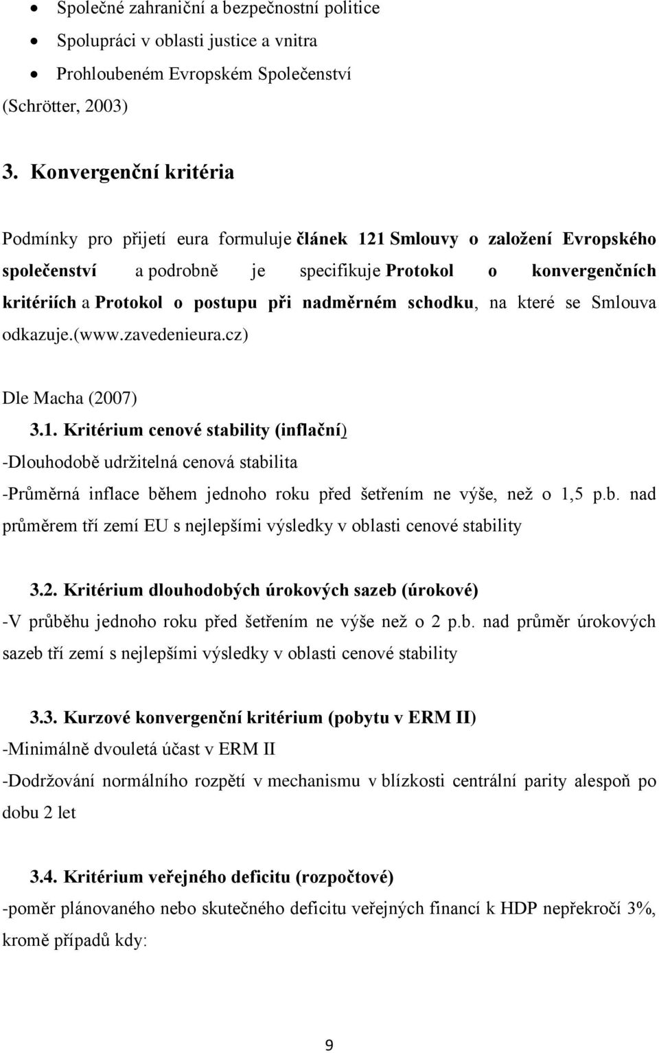 nadměrném schodku, na které se Smlouva odkazuje.(www.zavedenieura.cz) Dle Macha (2007) 3.1.