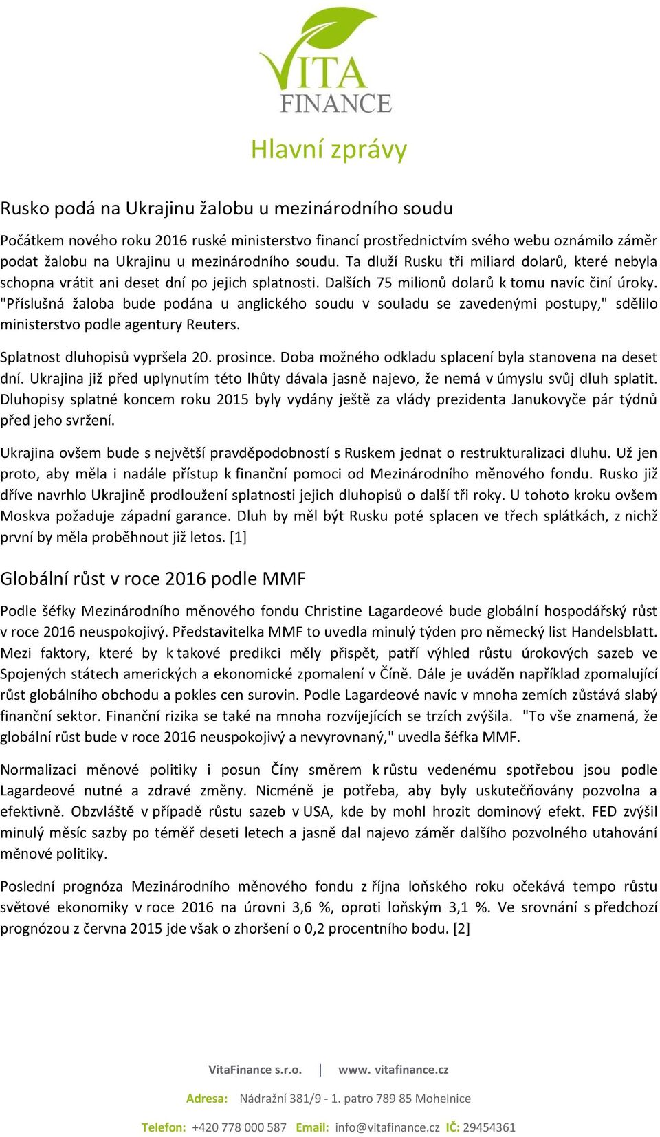 "Příslušná žaloba bude podána u anglického soudu v souladu se zavedenými postupy," sdělilo ministerstvo podle agentury Reuters. Splatnost dluhopisů vypršela 20. prosince.