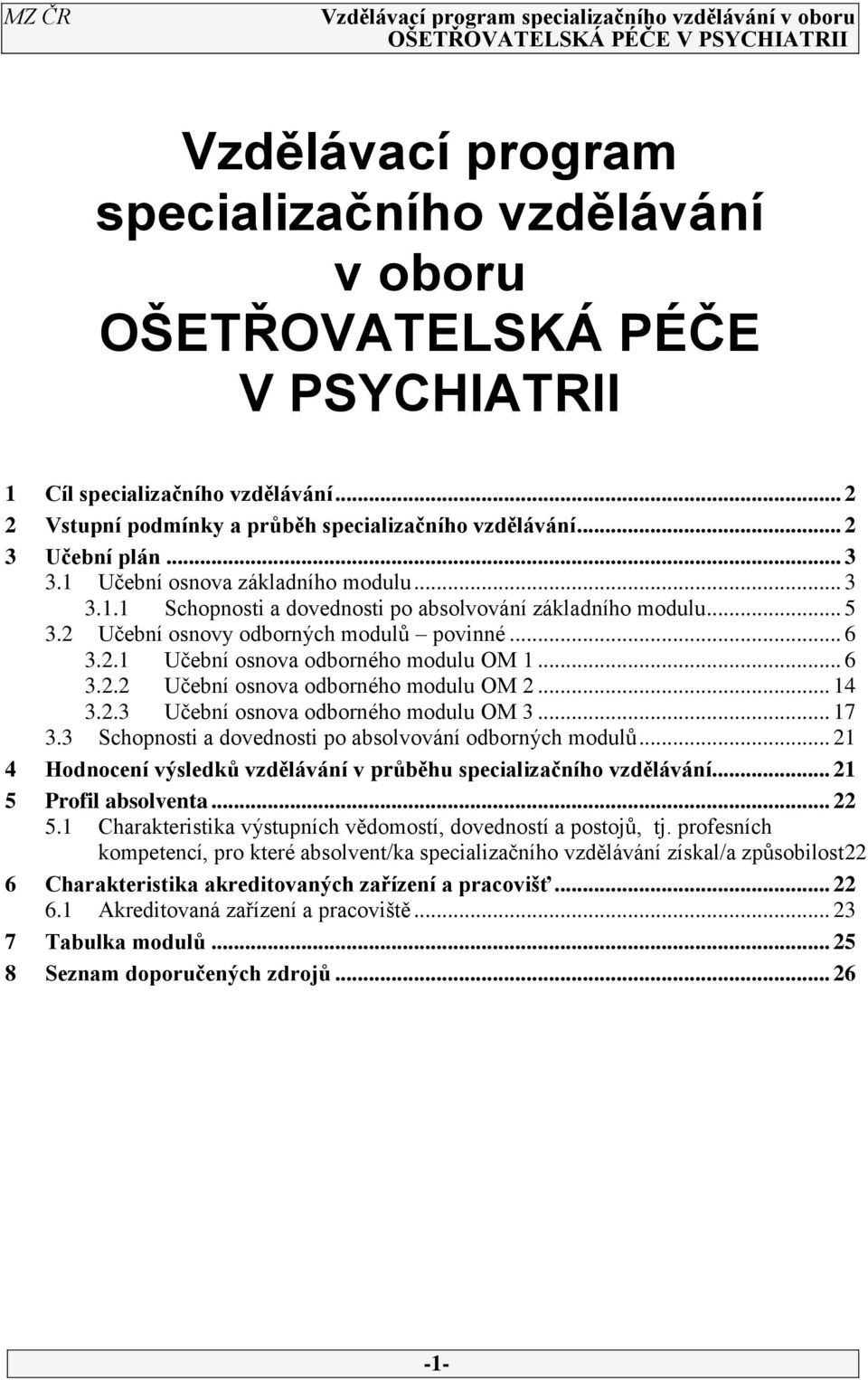 .. 6.. Učební osnova odborného modulu OM... 1.. Učební osnova odborného modulu OM... 17. Schopnosti a dovednosti po absolvování odborných modulů.