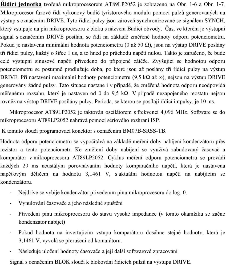 Tyto řídicí pulzy jsou zároveň synchronizované se em SYNCH, který vstupuje na pin mikroprocesoru z bloku s názvem Budící obvody.