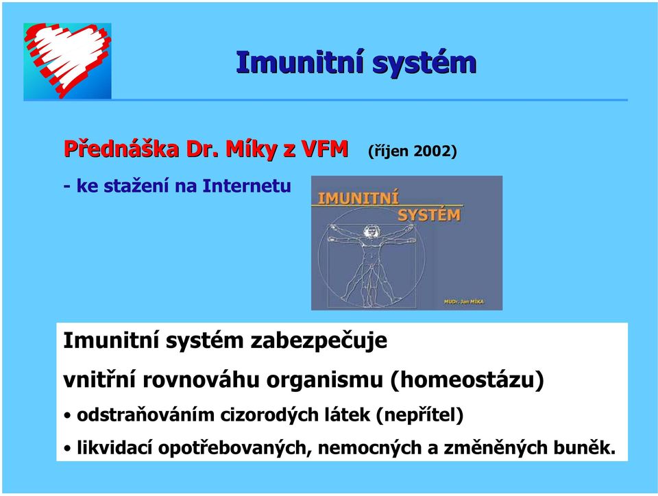 systém zabezpečuje vnitřní rovnováhu organismu (homeostázu)