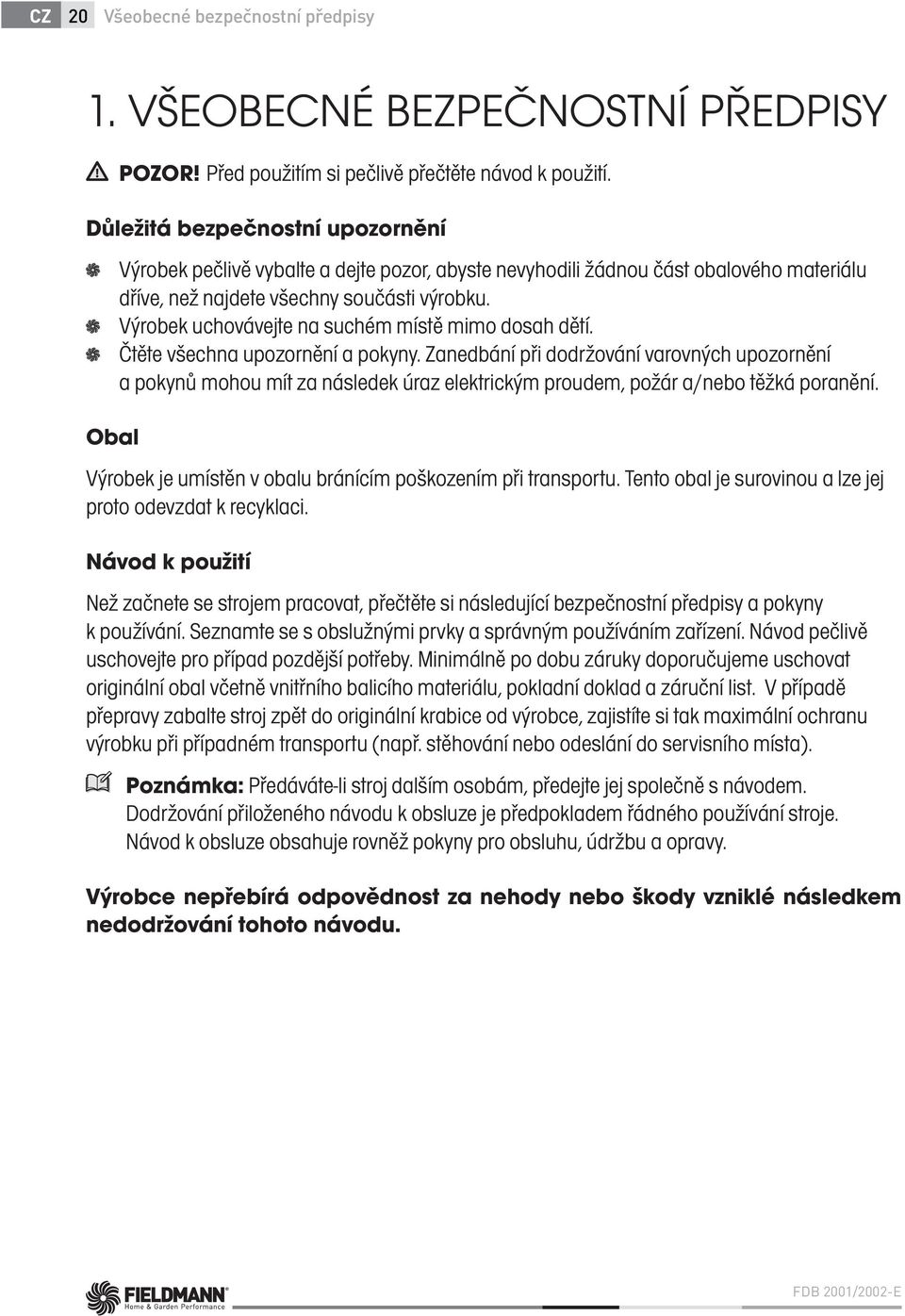 Výrobek uchovávejte na suchém místě mimo dosah dětí. Čtěte všechna upozornění a pokyny.