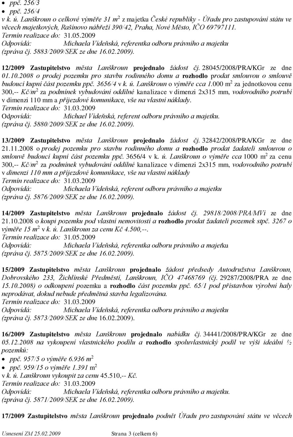 2008 o prodej pozemku pro stavbu rodinného domu a rozhodlo prodat smlouvou o smlouvě budoucí kupní část pozemku ppč. 3656/4 v k. ú. Lanškroun o výměře cca 1.