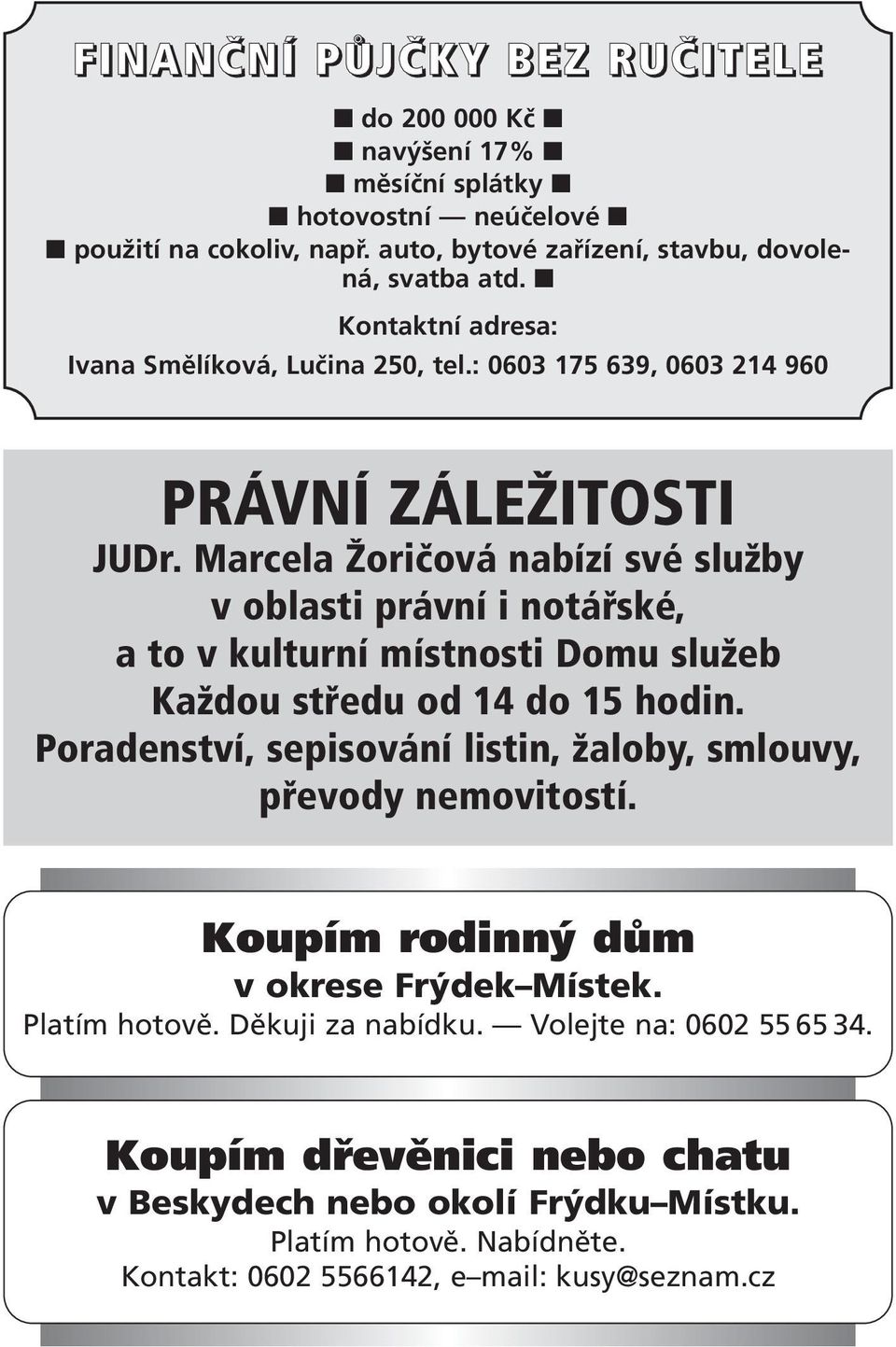 Marcela Žoričová nabízí své služby v oblasti právní i notářské, a to v kulturní místnosti Domu služeb Každou středu od 14 do 15 hodin.