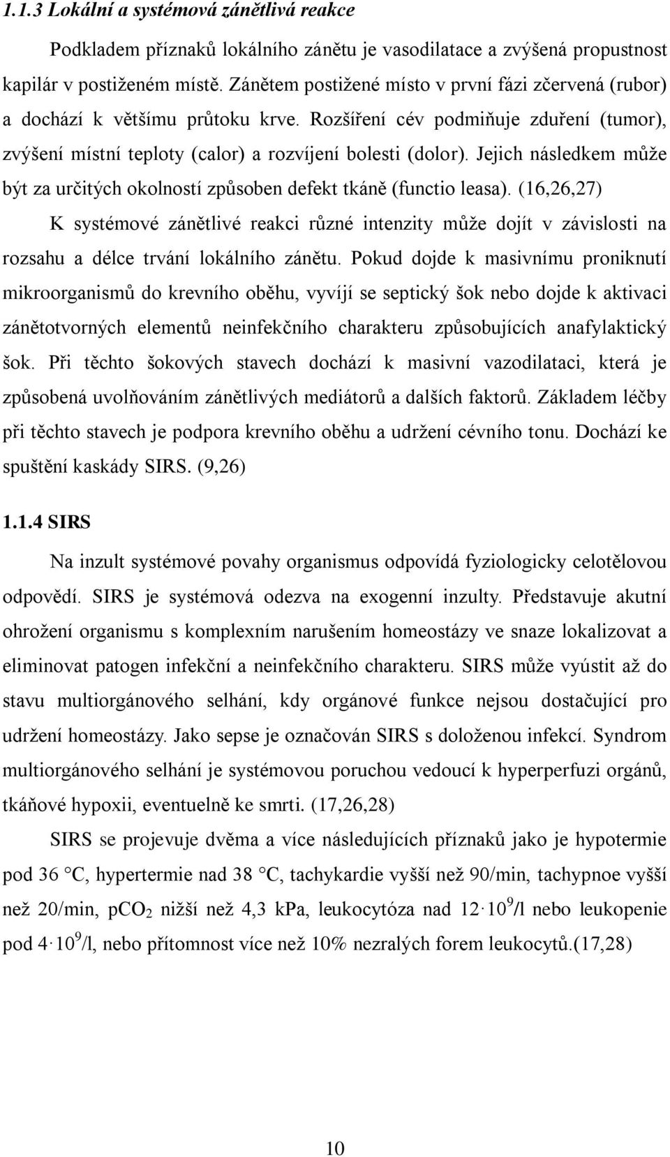 Jejich následkem můţe být za určitých okolností způsoben defekt tkáně (functio leasa).