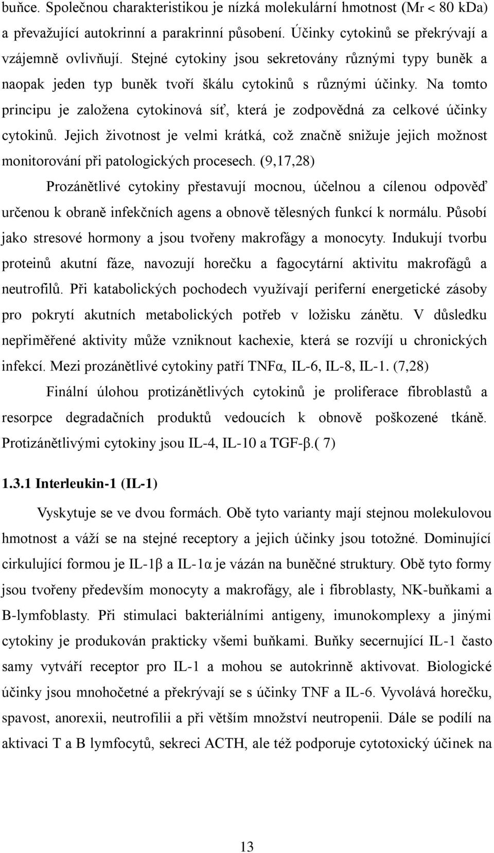 Na tomto principu je zaloţena cytokinová síť, která je zodpovědná za celkové účinky cytokinů.