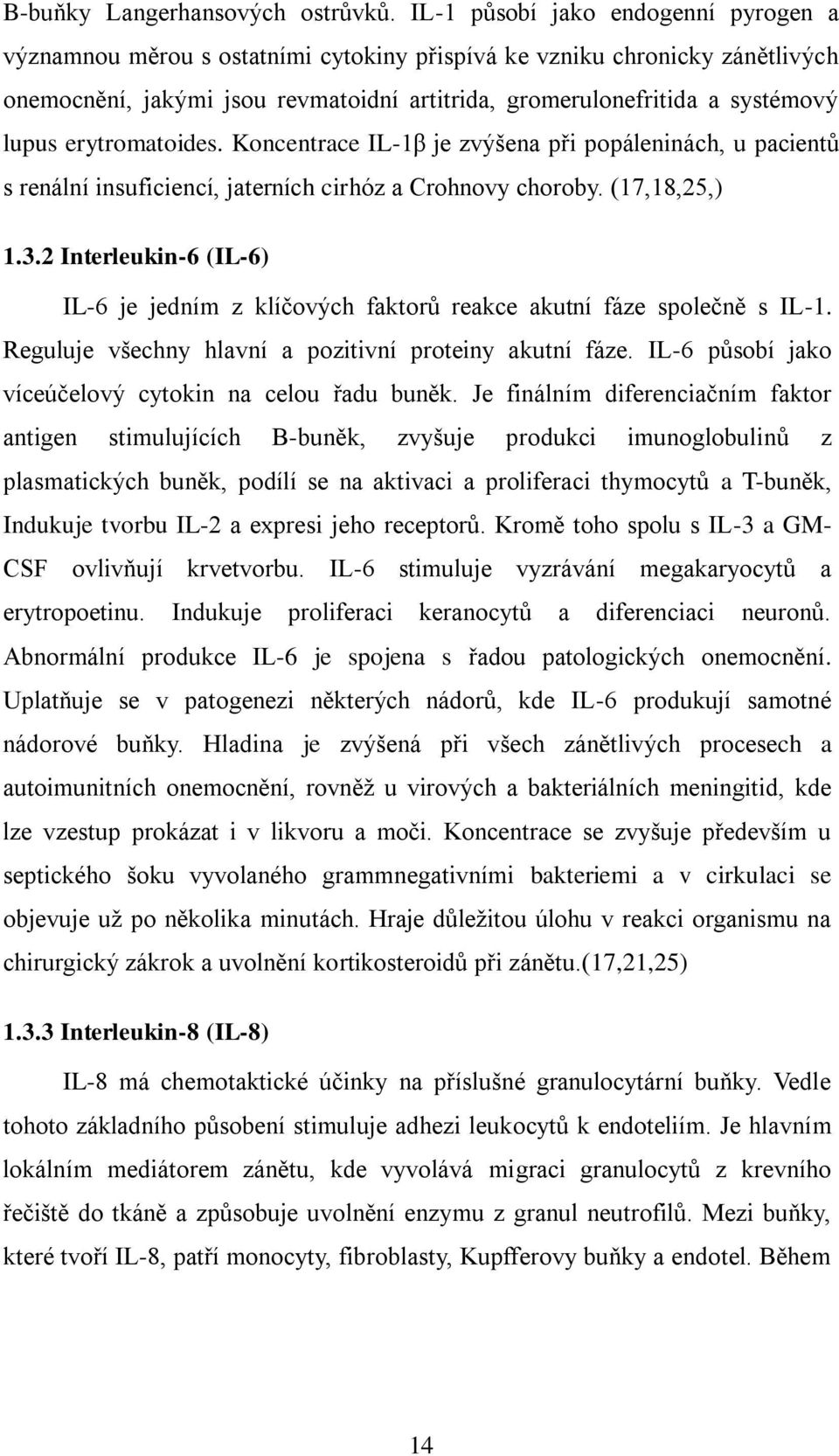 erytromatoides. Koncentrace IL-1β je zvýšena při popáleninách, u pacientů s renální insuficiencí, jaterních cirhóz a Crohnovy choroby. (17,18,25,) 1.3.