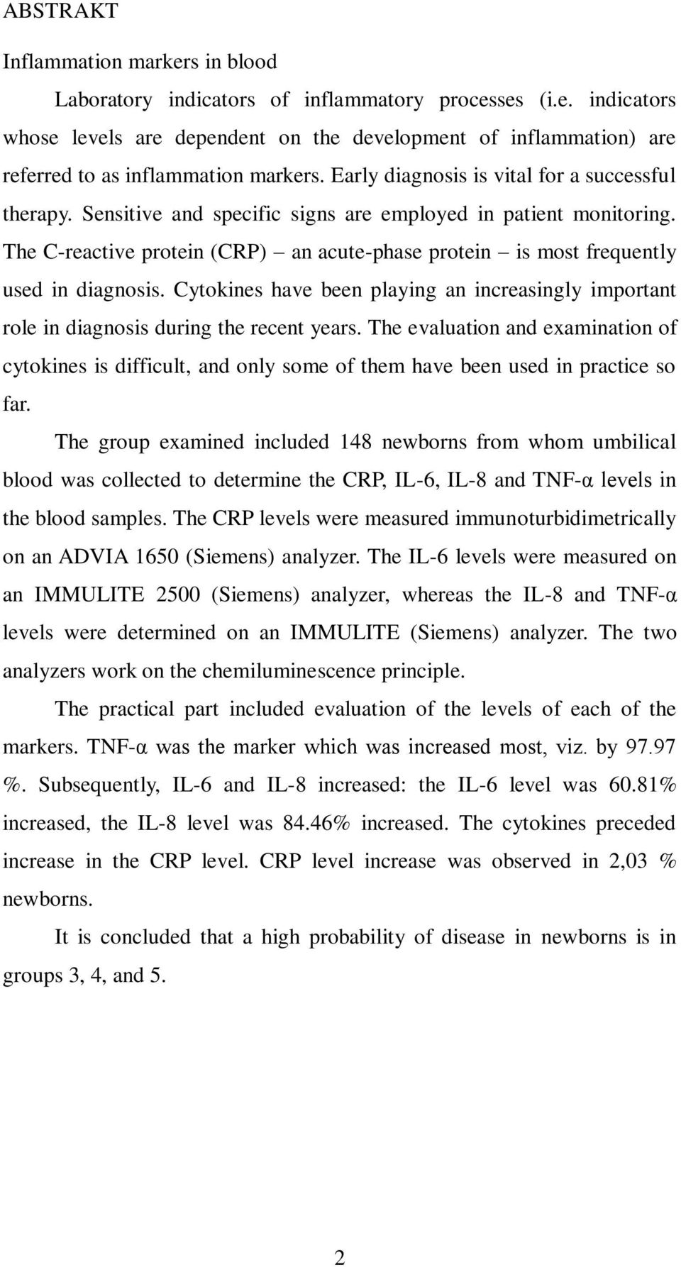 The C-reactive protein (CRP) an acute-phase protein is most frequently used in diagnosis. Cytokines have been playing an increasingly important role in diagnosis during the recent years.
