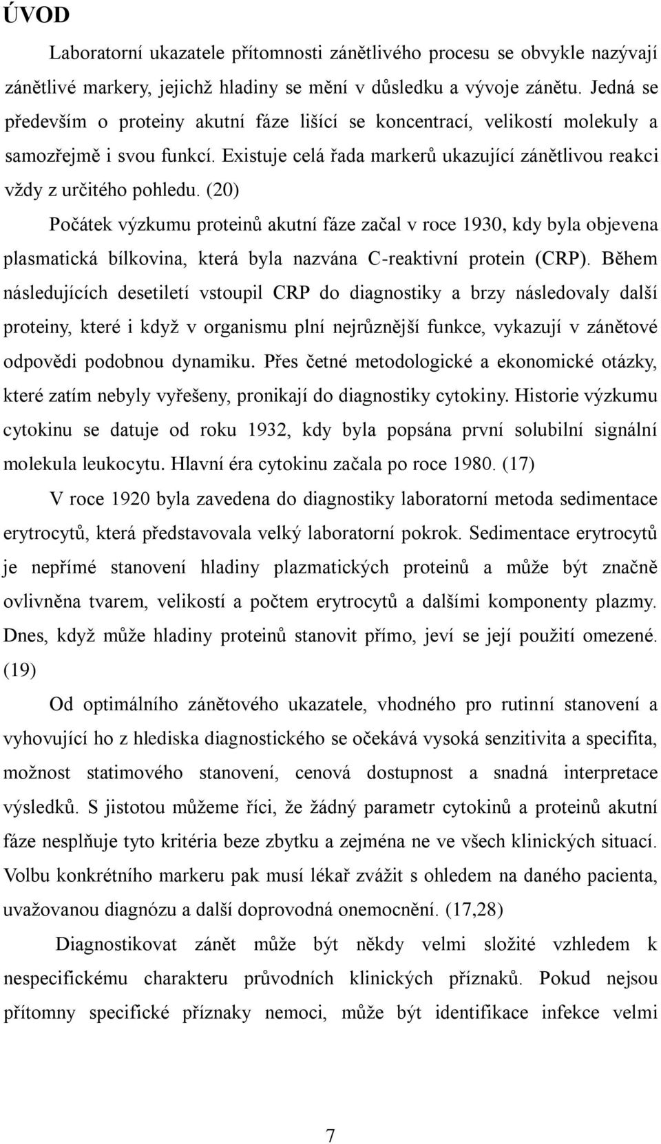 (20) Počátek výzkumu proteinů akutní fáze začal v roce 1930, kdy byla objevena plasmatická bílkovina, která byla nazvána C-reaktivní protein (CRP).