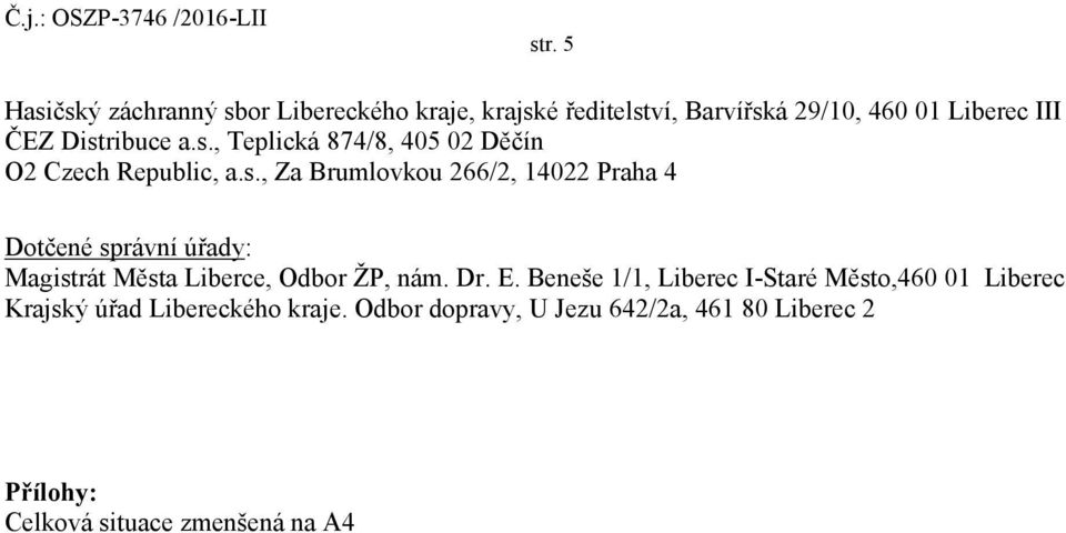 Dr. E. Beneše 1/1, Liberec I-Staré Město,460 01 Liberec Krajský úřad Libereckého kraje.