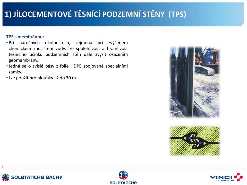 trvanlivost těsnícího účinku podzemních stěn dále zvýšit osazením geomembrány.