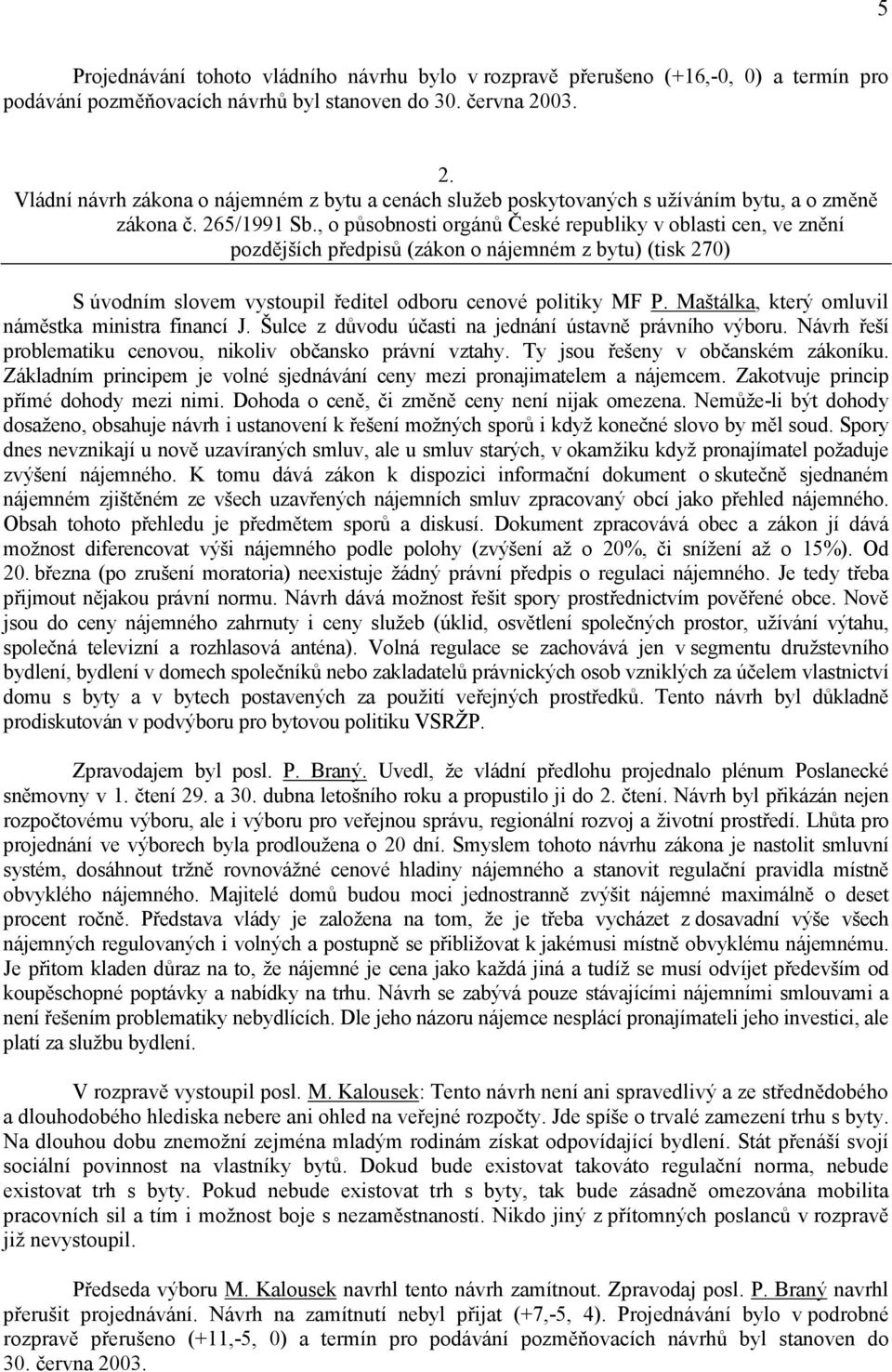 , o působnosti orgánů České republiky v oblasti cen, ve znění pozdějších předpisů (zákon o nájemném z bytu) (tisk 270) S úvodním slovem vystoupil ředitel odboru cenové politiky MF P.