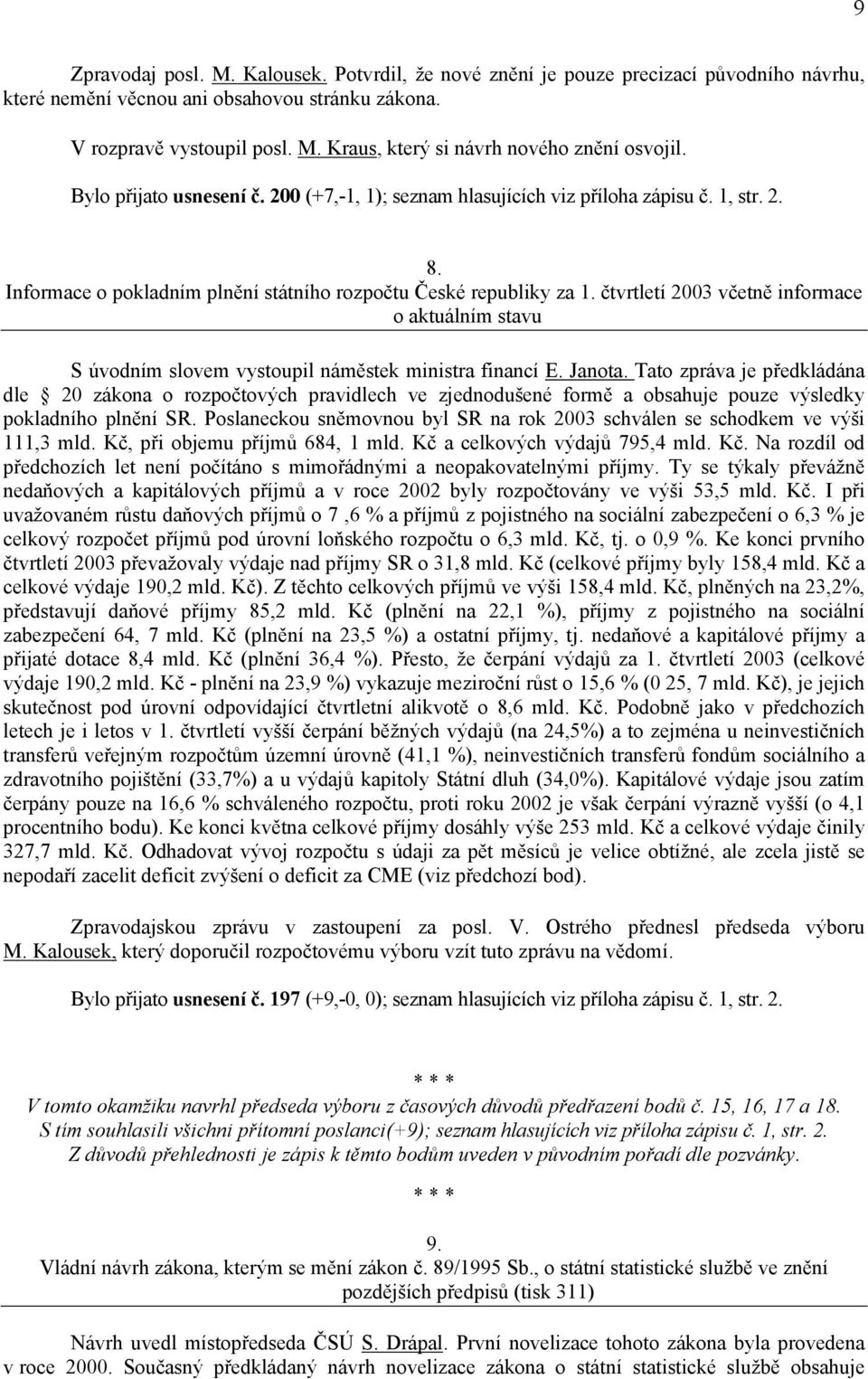 čtvrtletí 2003 včetně informace o aktuálním stavu S úvodním slovem vystoupil náměstek ministra financí E. Janota.