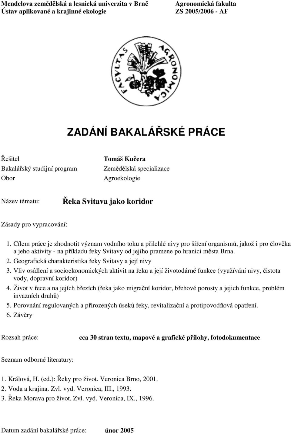 Cílem práce je zhodnotit význam vodního toku a přilehlé nivy pro šíření organismů, jakož i pro člověka a jeho aktivity - na příkladu řeky Svitavy od jejího pramene po hranici města Brna. 2.