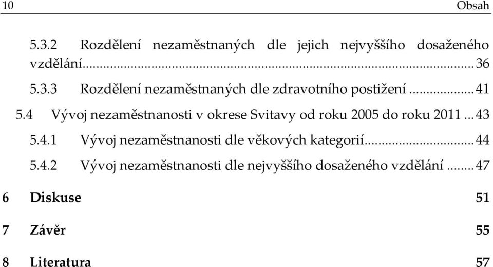 .. 44 5.4.2 Vývoj nezaměstnanosti dle nejvyššího dosaženého vzdělání.