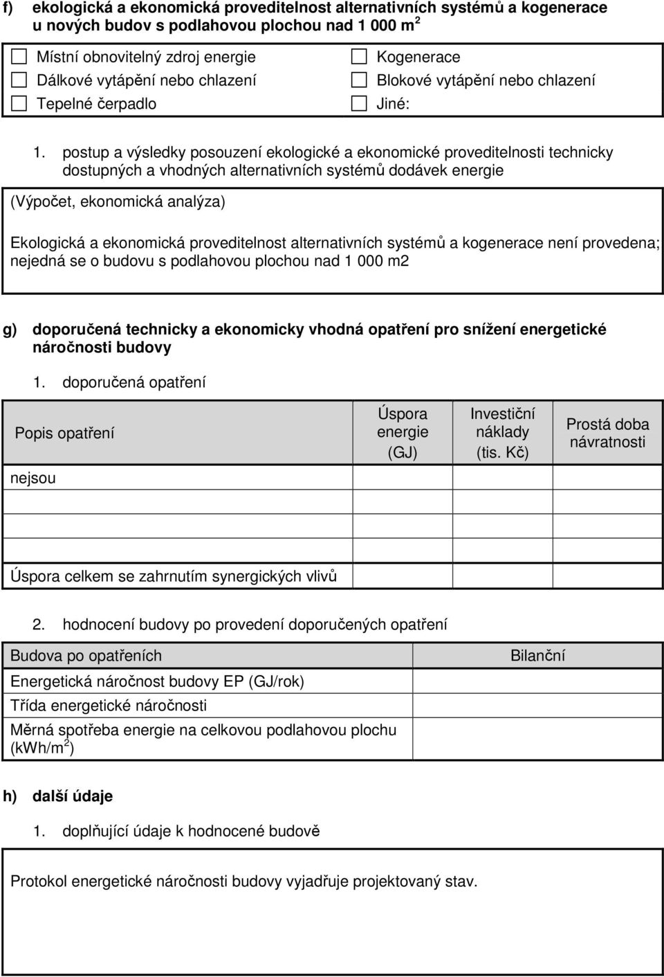 postup a výsledky posouzení ekologické a ekonomické proveditelnosti technicky dostupných a vhodných alternativních systémů dodávek energie (Výpočet, ekonomická analýza) Ekologická a ekonomická