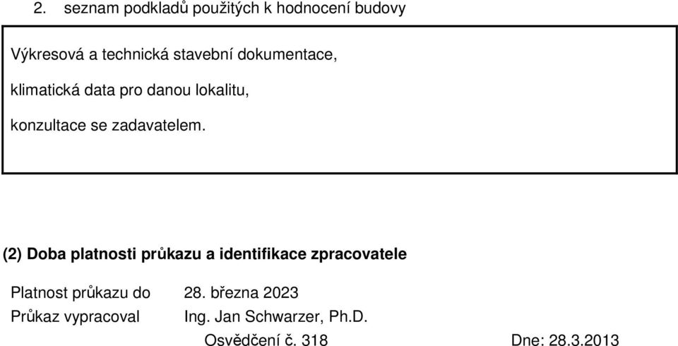 (2) Doba platnosti průkazu a identifikace zpracovatele Platnost průkazu do 28.