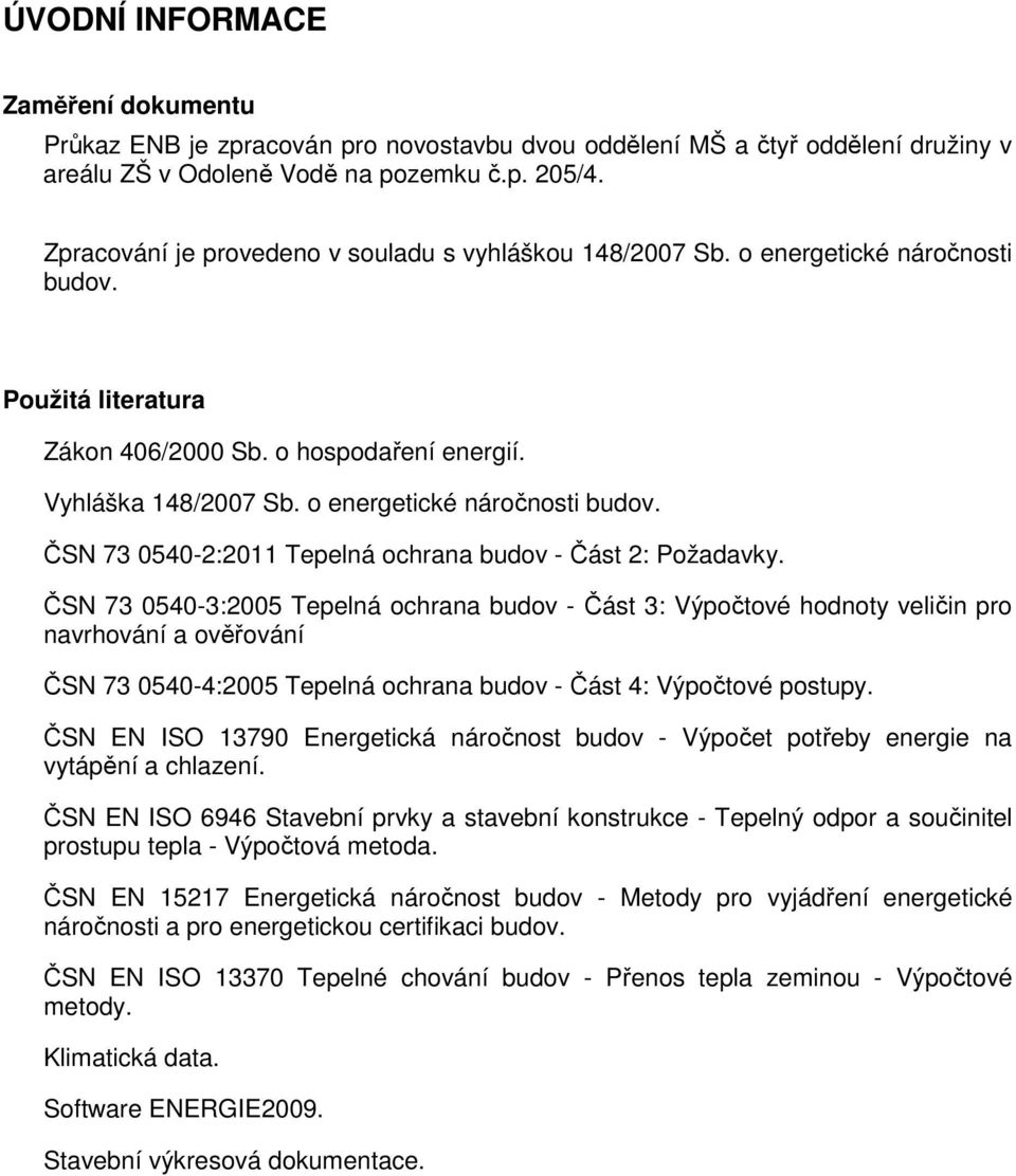 o energetické náročnosti budov. ČSN 73 0540-2:2011 Tepelná ochrana budov - Část 2: Požadavky.