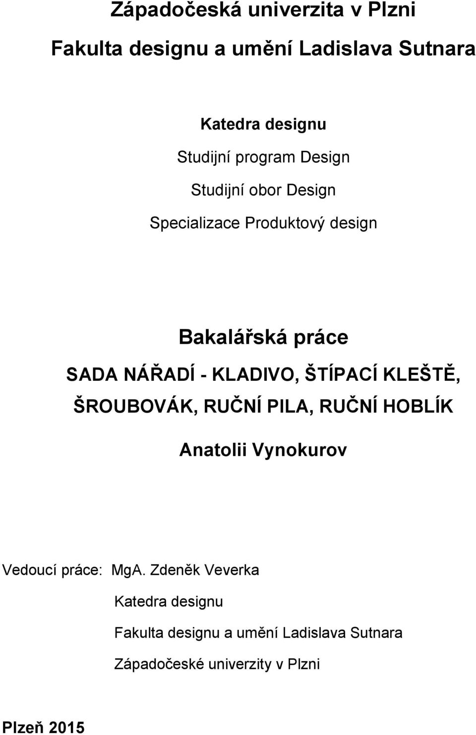 KLADIVO, ŠTÍPACÍ KLEŠTĚ, ŠROUBOVÁK, RUČNÍ PILA, RUČNÍ HOBLÍK Anatolii Vynokurov Vedoucí práce: MgA.