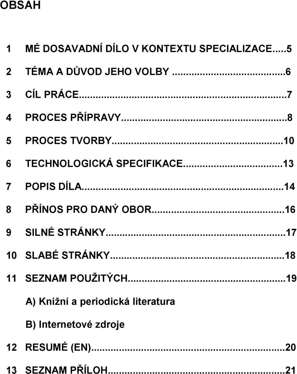 ..14 8 PŘÍNOS PRO DANÝ OBOR...16 9 SILNÉ STRÁNKY...17 10 SLABÉ STRÁNKY...18 11 SEZNAM POUŽITÝCH.