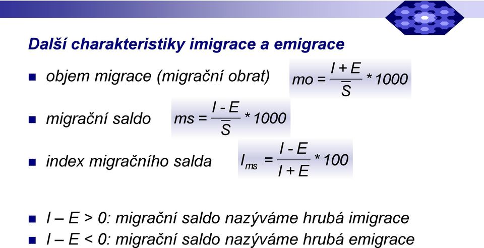 S I - E I ms = I + E * 100 + E S * 1000 I E > 0: migrační saldo
