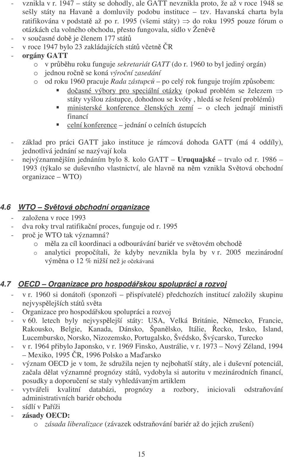 GATT o v prbhu roku funguje sekretariát GATT (do r.