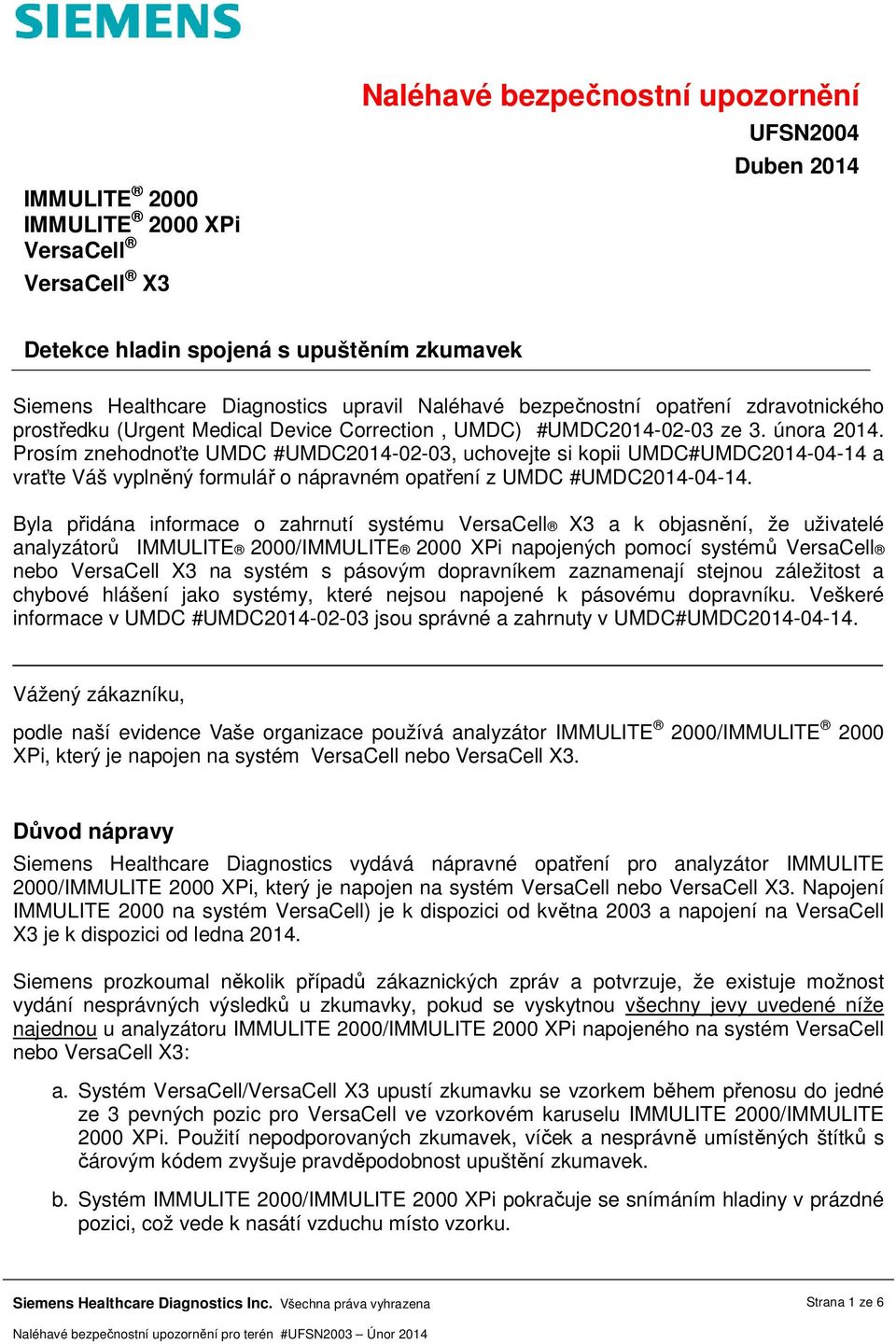 Prosím znehodnoťte UMDC #UMDC2014-02-03, uchovejte si kopii UMDC#UMDC2014-04-14 a vraťte Váš vyplněný formulář o nápravném opatření z UMDC #UMDC2014-04-14.