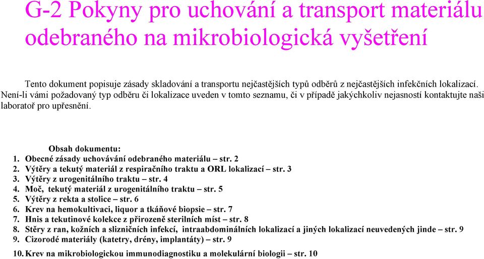 Obecné zásady uchovávání odebraného materiálu str. 2 2. Výtěry a tekutý materiál z respiračního traktu a ORL lokalizací str. 3 3. Výtěry z urogenitálního traktu str. 4 4.