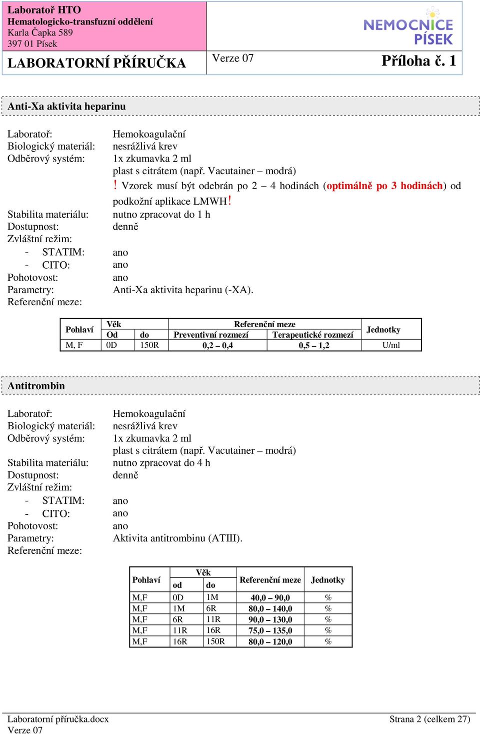 Od Preventivní rozmezí Terapeutické rozmezí M, F 0D 150R 0,2 0,4 0,5 1,2 U/ml Antitrombin : srážlivá krev 1x zkumavka 2 ml plast s citrátem (např.