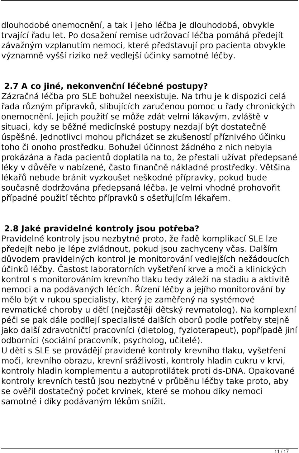 7 A co jiné, nekonvenční léčebné postupy? Zázračná léčba pro SLE bohužel neexistuje. Na trhu je k dispozici celá řada různým přípravků, slibujících zaručenou pomoc u řady chronických onemocnění.
