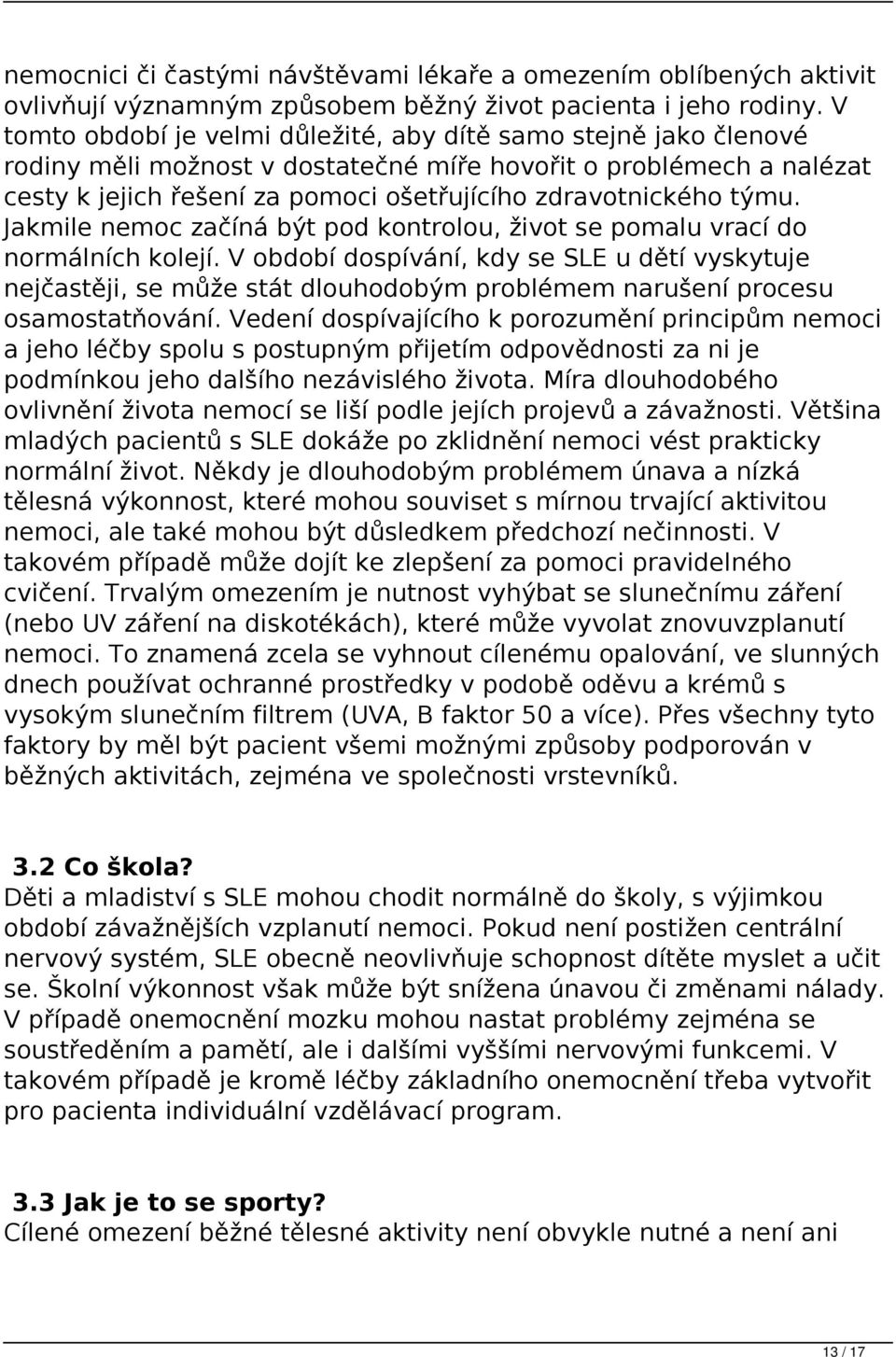 týmu. Jakmile nemoc začíná být pod kontrolou, život se pomalu vrací do normálních kolejí.