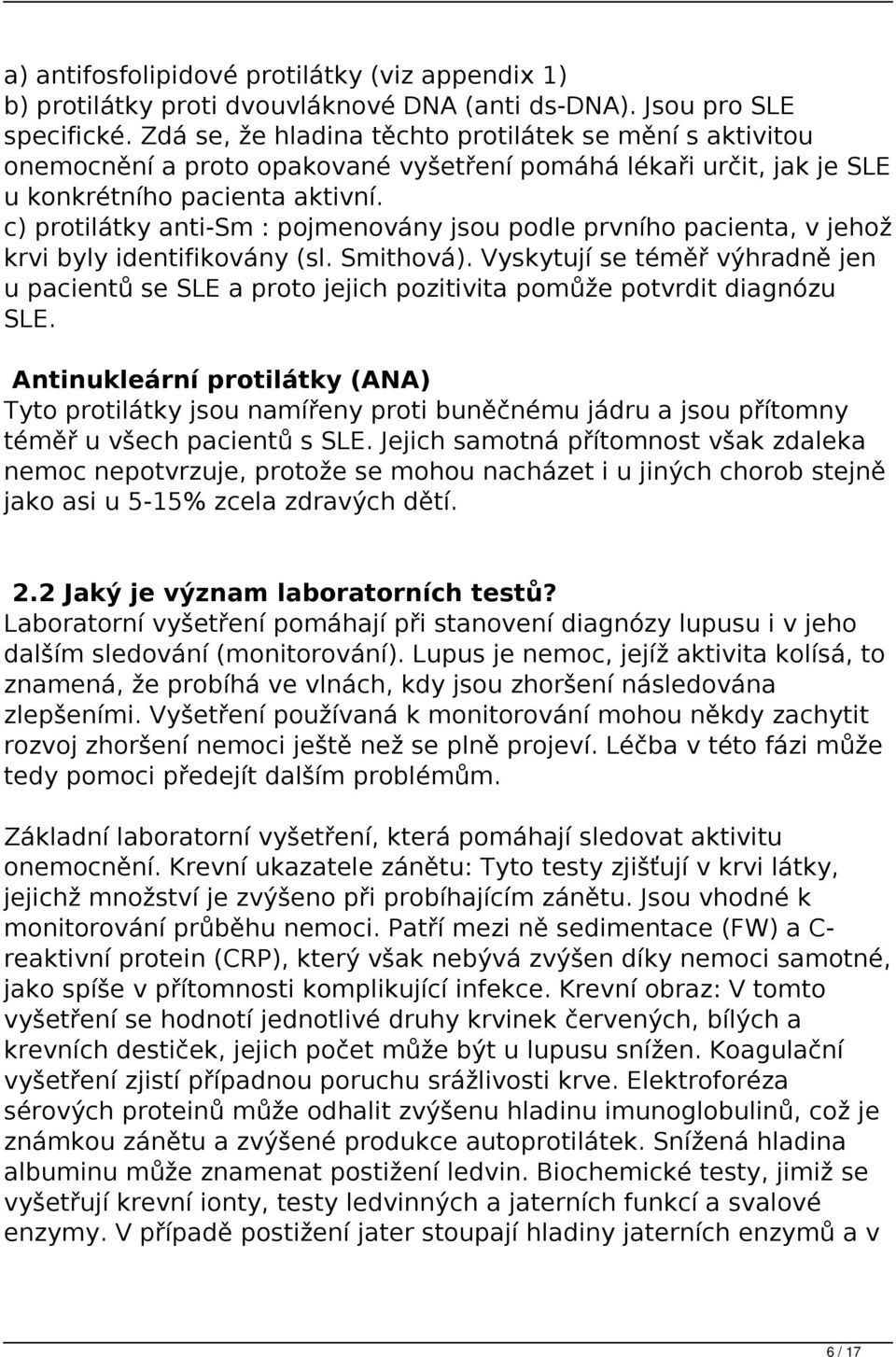 c) protilátky anti-sm : pojmenovány jsou podle prvního pacienta, v jehož krvi byly identifikovány (sl. Smithová).