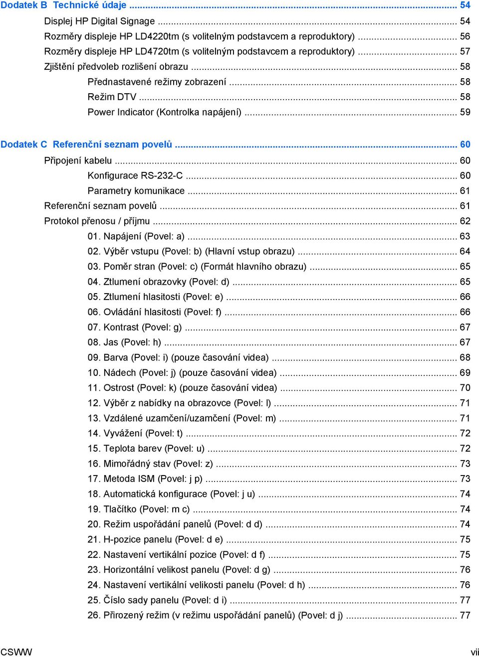 .. 58 Power Indicator (Kontrolka napájení)... 59 Dodatek C Referenční seznam povelů... 60 Připojení kabelu... 60 Konfigurace RS-232-C... 60 Parametry komunikace... 61 Referenční seznam povelů.