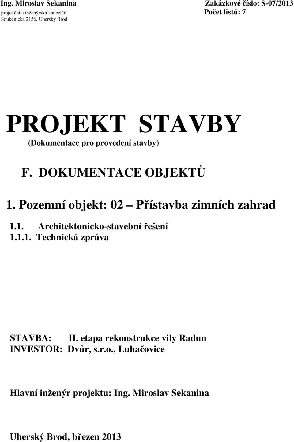 Pozemní objekt: 02 Přístavba zimních zahrad 1.1. Architektonicko-stavební řešení 1.1.1. Technická zpráva STAVBA: II.