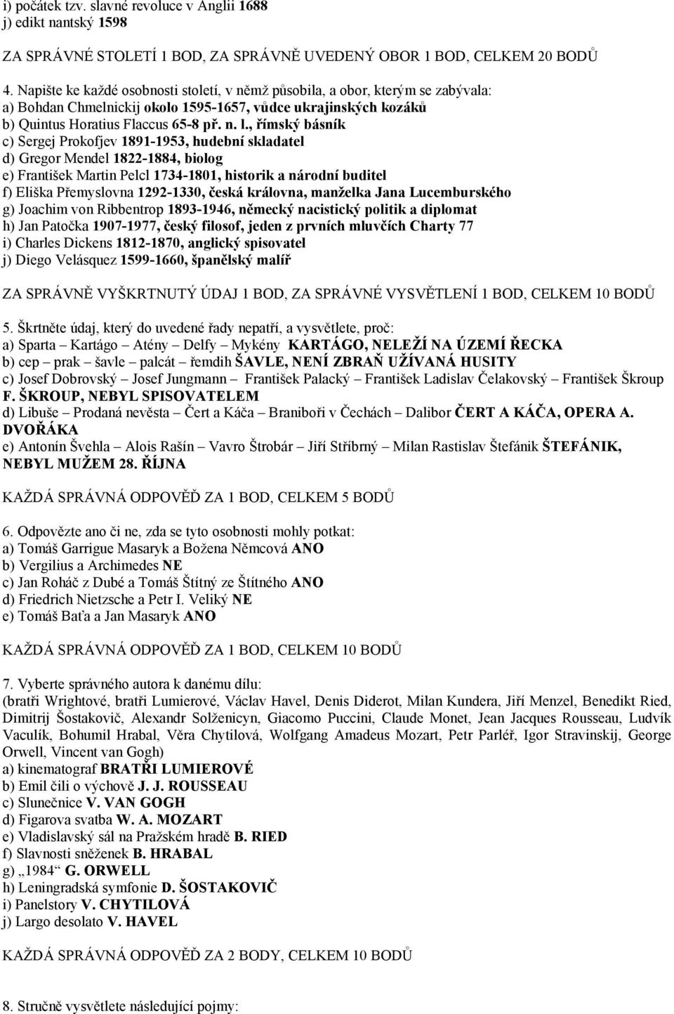 , římský básník c) Sergej Prokofjev 1891-1953, hudební skladatel d) Gregor Mendel 1822-1884, biolog e) František Martin Pelcl 1734-1801, historik a národní buditel f) Eliška Přemyslovna 1292-1330,