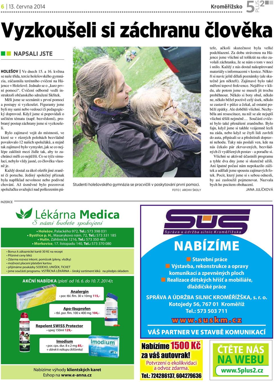 Měli jsme se seznámit sprvní pomocí apostupy si vyzkoušet. Figuranty jsme byli my sami nebo vedoucí či pedagogický doprovod. Když jsme si popovídali o určitém tématu (např.
