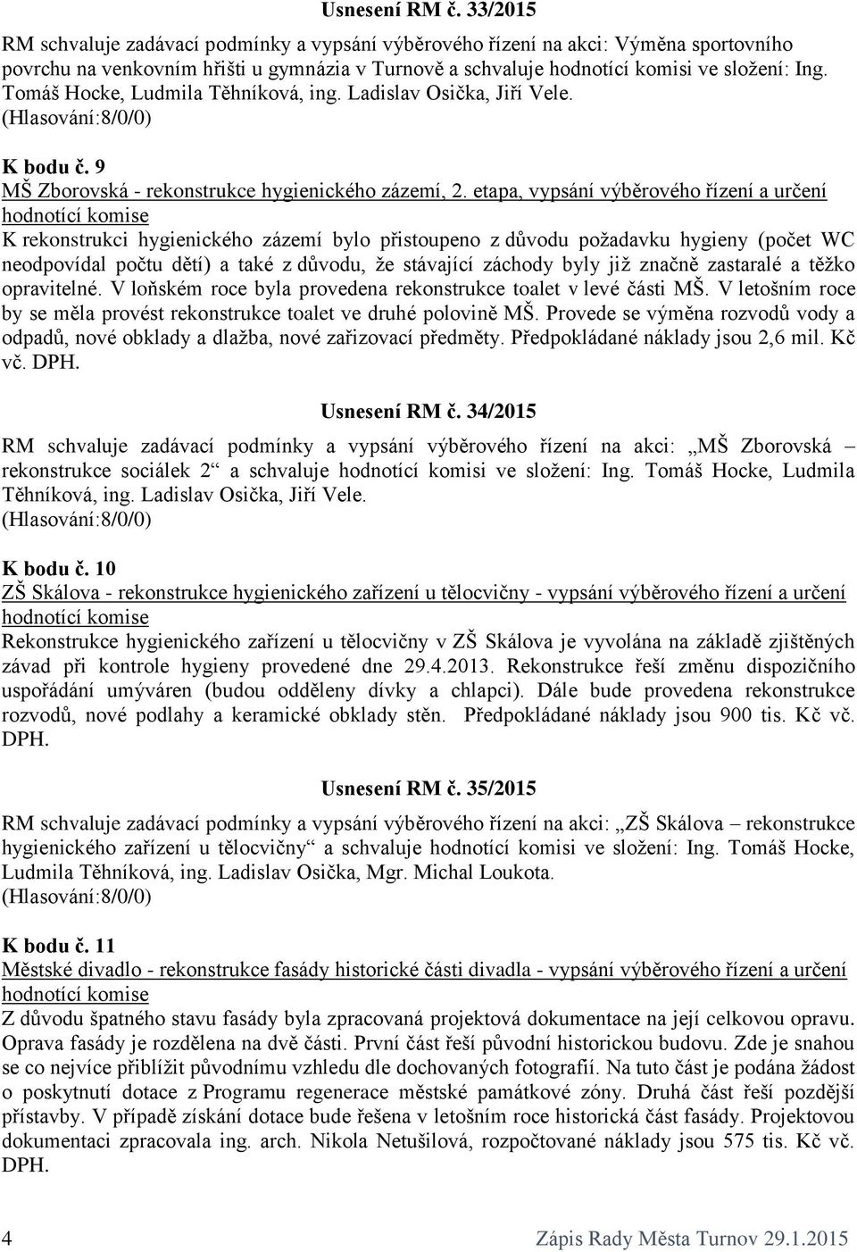 Tomáš Hocke, Ludmila Těhníková, ing. Ladislav Osička, Jiří Vele. K bodu č. 9 MŠ Zborovská - rekonstrukce hygienického zázemí, 2.