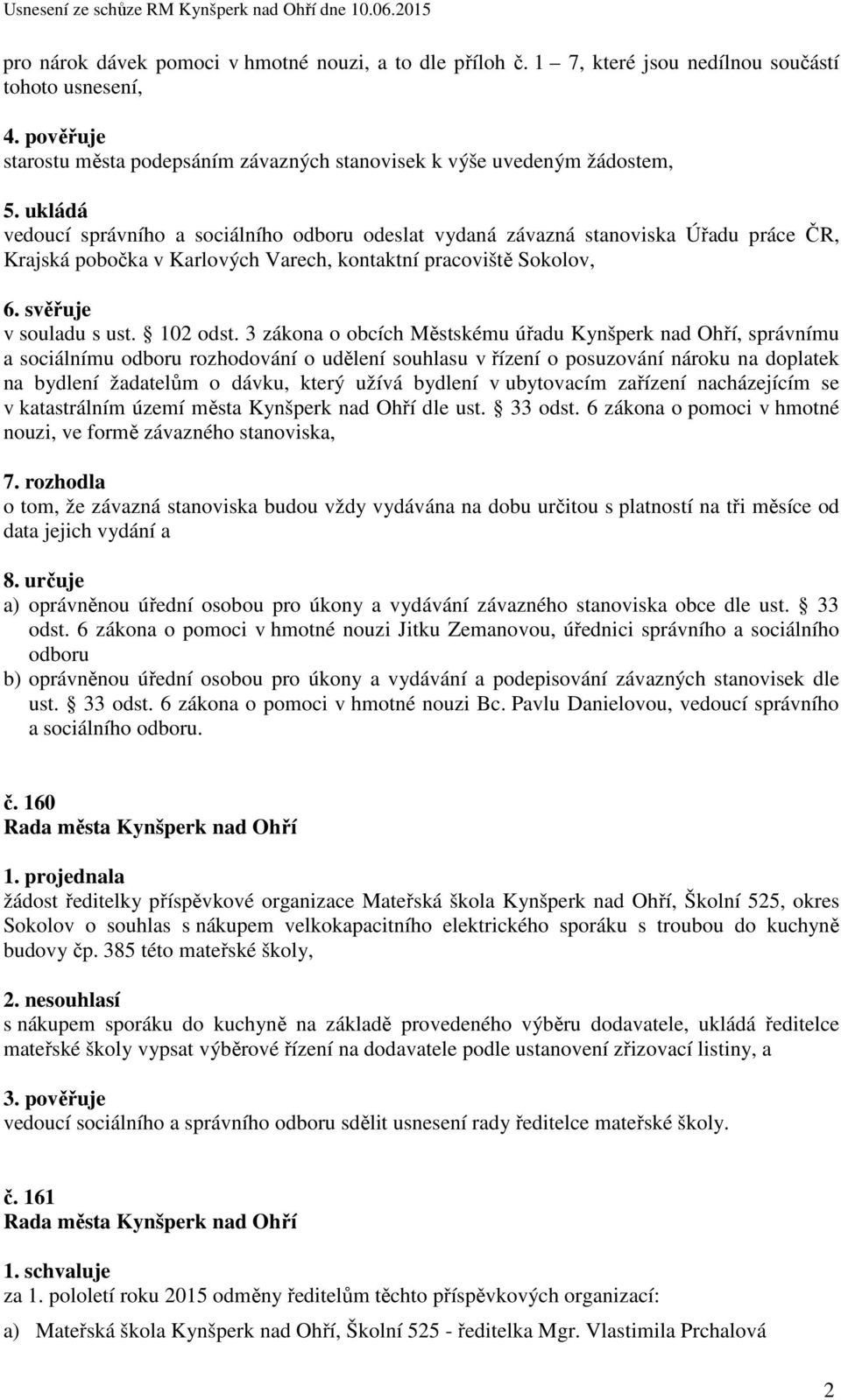 3 zákona o obcích Městskému úřadu Kynšperk nad Ohří, správnímu a sociálnímu odboru rozhodování o udělení souhlasu v řízení o posuzování nároku na doplatek na bydlení žadatelům o dávku, který užívá