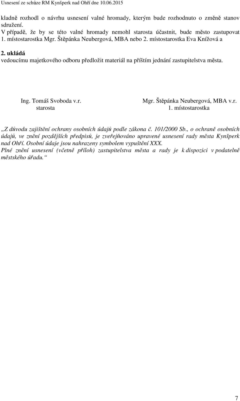 Štěpánka Neubergová, MBA v.r. 1. místostarostka Z důvodu zajištění ochrany osobních údajů podle zákona č. 101/2000 Sb.